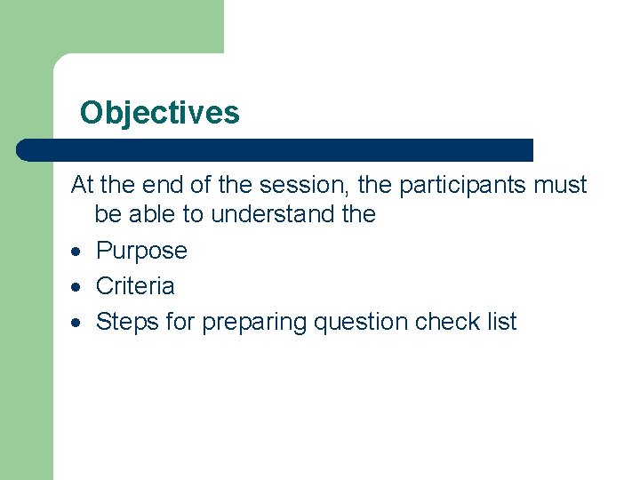 Objectives At the end of the session, the participants must be able to understand