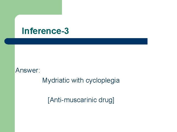 Inference-3 Answer: Mydriatic with cycloplegia [Anti-muscarinic drug] 