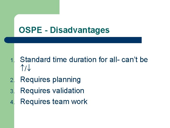 OSPE - Disadvantages 1. 2. 3. 4. Standard time duration for all- can’t be
