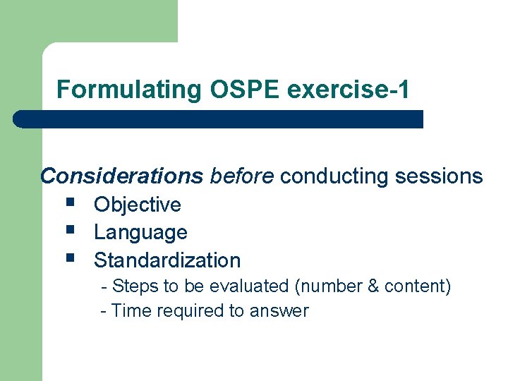 Formulating OSPE exercise-1 Considerations before conducting sessions § § § Objective Language Standardization -