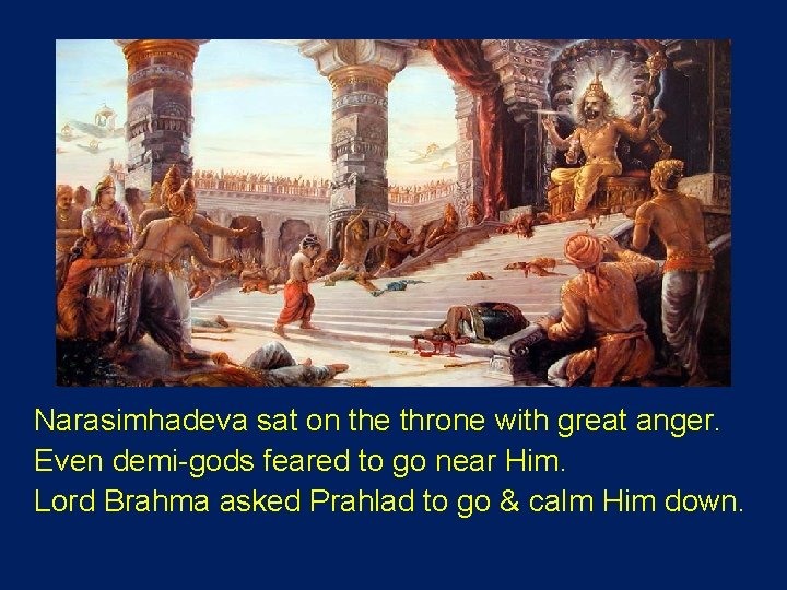 Narasimhadeva sat on the throne with great anger. Even demi-gods feared to go near