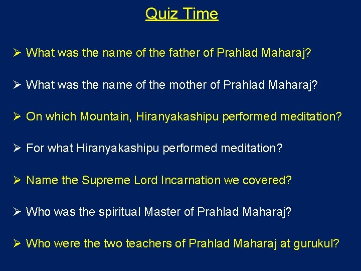 Quiz Time Ø What was the name of the father of Prahlad Maharaj? Ø