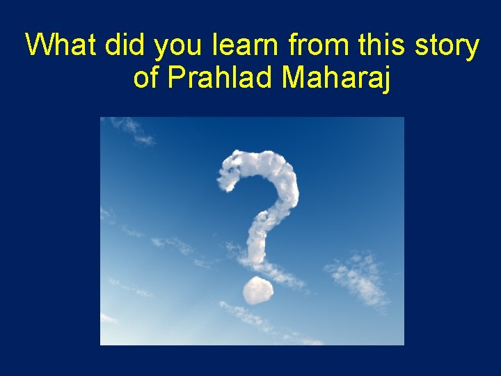 What did you learn from this story of Prahlad Maharaj 