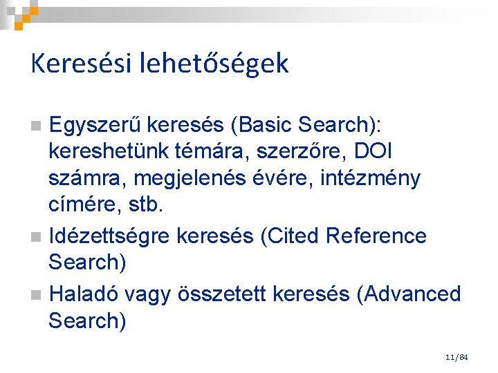 Keresési lehetőségek Egyszerű keresés (Basic Search): kereshetünk témára, szerzőre, DOI számra, megjelenés évére, intézmény