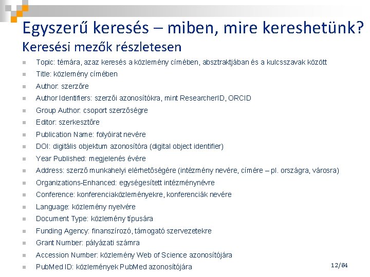 Egyszerű keresés – miben, mire kereshetünk? Keresési mezők részletesen n Topic: témára, azaz keresés