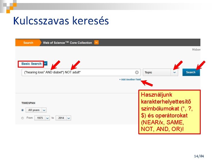 Kulcsszavas keresés Használjunk karakterhelyettesítő szimbólumokat (*, ? , $) és operátorokat (NEAR/x, SAME, NOT,