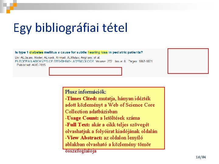 Egy bibliográfiai tétel Plusz információk: -Times Cited: mutatja, hányan idézték adott közleményt a Web