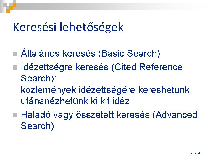 Keresési lehetőségek Általános keresés (Basic Search) n Idézettségre keresés (Cited Reference Search): közlemények idézettségére