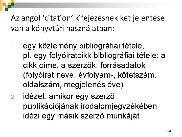 Az angol ‘citation’ kifejezésnek két jelentése van a könyvtári használatban: 1. 2. egy közlemény