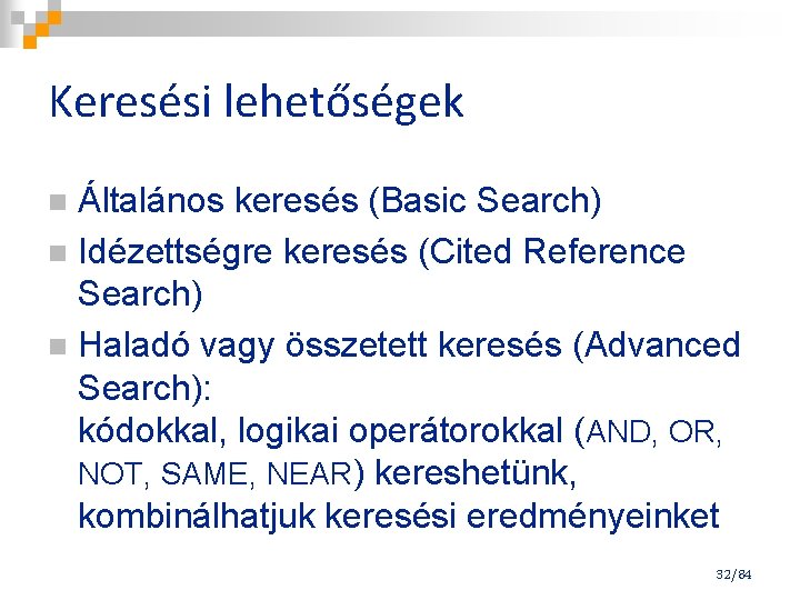 Keresési lehetőségek Általános keresés (Basic Search) n Idézettségre keresés (Cited Reference Search) n Haladó