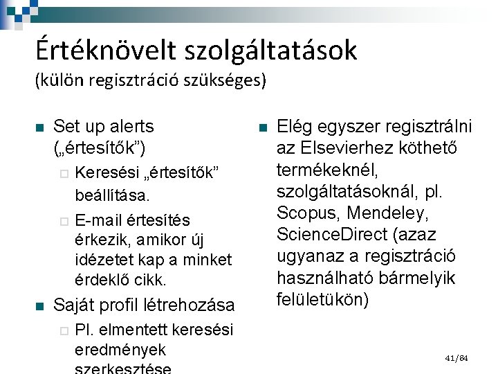 Értéknövelt szolgáltatások (külön regisztráció szükséges) n Set up alerts („értesítők”) Keresési „értesítők” beállítása. E-mail