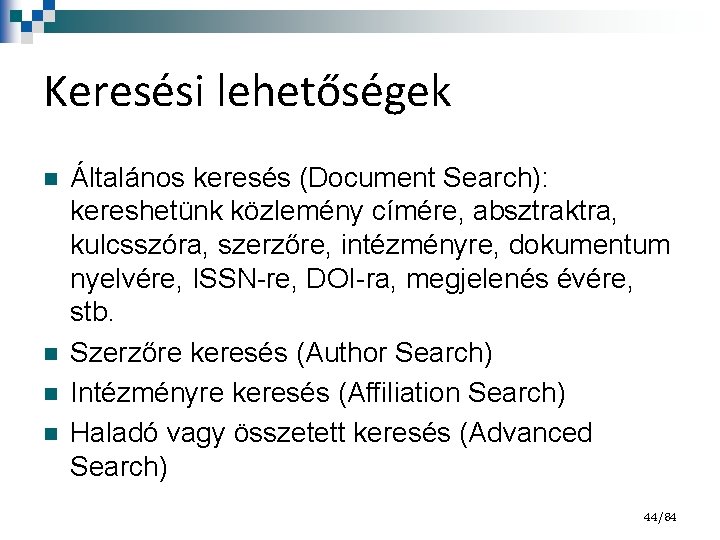 Keresési lehetőségek n n Általános keresés (Document Search): kereshetünk közlemény címére, absztraktra, kulcsszóra, szerzőre,