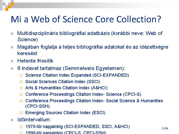 Mi a Web of Science Core Collection? n n Multidiszciplináris bibliográfiai adatbázis (korábbi neve: