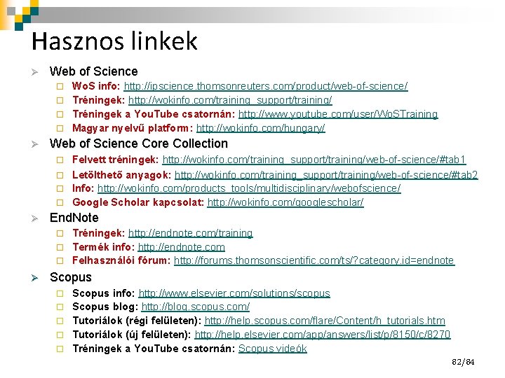 Hasznos linkek Ø Web of Science Wo. S info: http: //ipscience. thomsonreuters. com/product/web-of-science/ Tréningek: