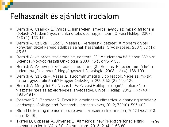 Felhasznált és ajánlott irodalom n n n n n Berhidi A, Csajbók E, Vasas