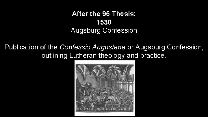 After the 95 Thesis: 1530 Augsburg Confession Publication of the Confessio Augustana or Augsburg