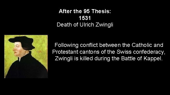 After the 95 Thesis: 1531 Death of Ulrich Zwingli Following conflict between the Catholic