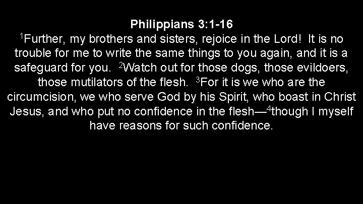 Philippians 3: 1 -16 1 Further, my brothers and sisters, rejoice in the Lord!