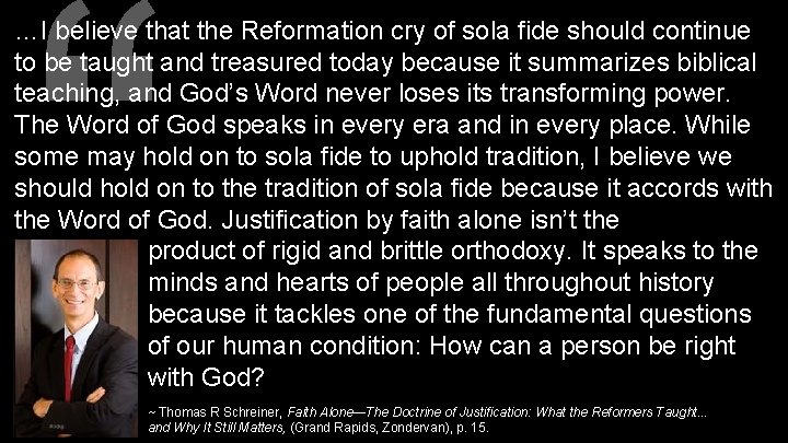 “ …I believe that the Reformation cry of sola fide should continue to be