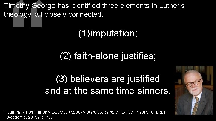 “ Timothy George has identified three elements in Luther’s theology, all closely connected: (1)imputation;