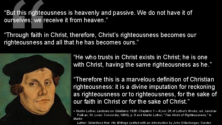 “ “But this righteousness is heavenly and passive. We do not have it of