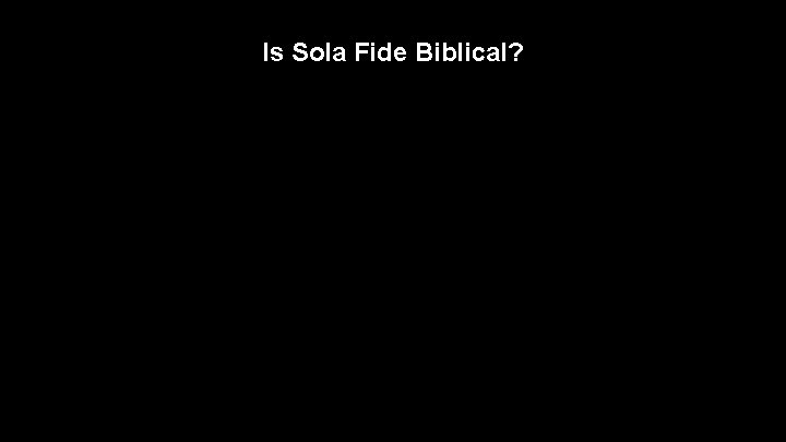 Is Sola Fide Biblical? 