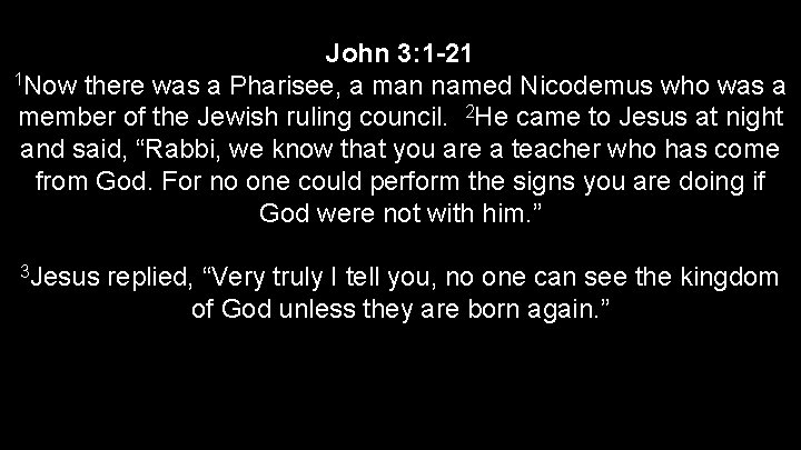 John 3: 1 -21 1 Now there was a Pharisee, a man named Nicodemus