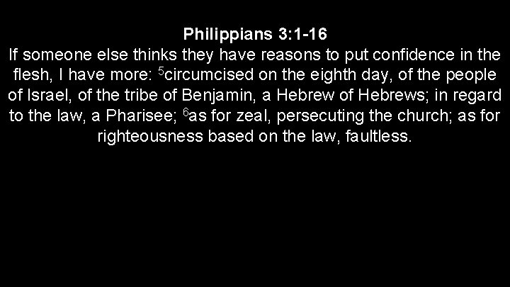 Philippians 3: 1 -16 If someone else thinks they have reasons to put confidence