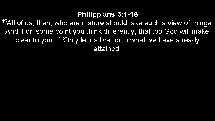 Philippians 3: 1 -16 15 All of us, then, who are mature should take