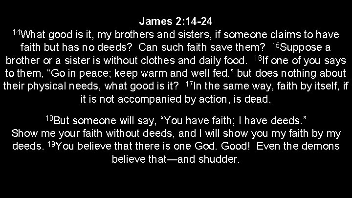 James 2: 14 -24 14 What good is it, my brothers and sisters, if