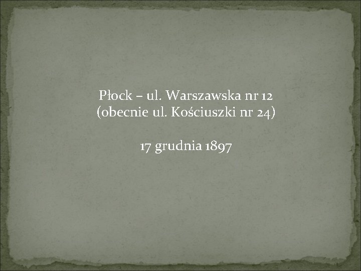 Płock – ul. Warszawska nr 12 (obecnie ul. Kościuszki nr 24) 17 grudnia 1897