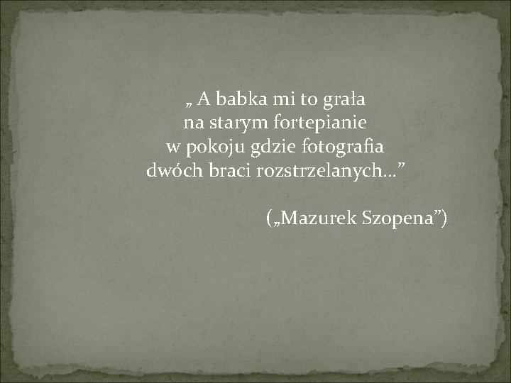 „ A babka mi to grała na starym fortepianie w pokoju gdzie fotografia dwóch