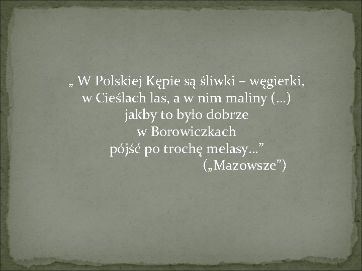 „ W Polskiej Kępie są śliwki – węgierki, w Cieślach las, a w nim