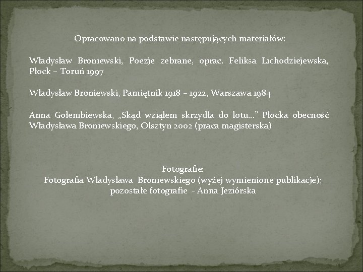 Opracowano na podstawie następujących materiałów: Władysław Broniewski, Poezje zebrane, oprac. Feliksa Lichodziejewska, Płock –