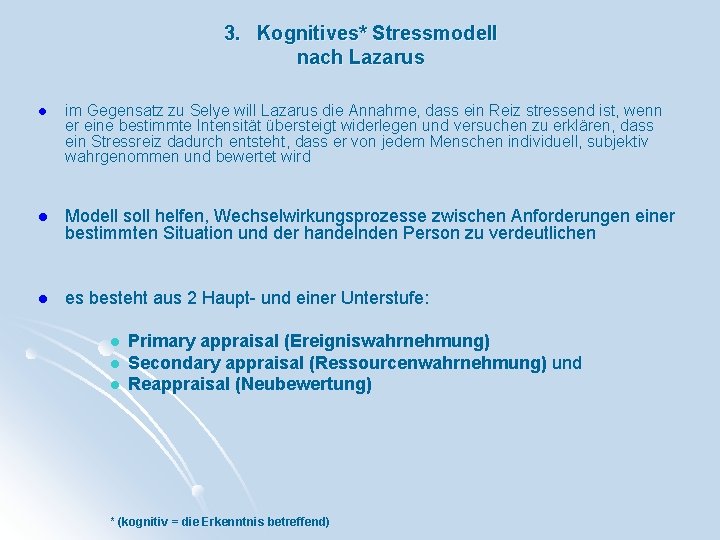 3. Kognitives* Stressmodell nach Lazarus l im Gegensatz zu Selye will Lazarus die Annahme,