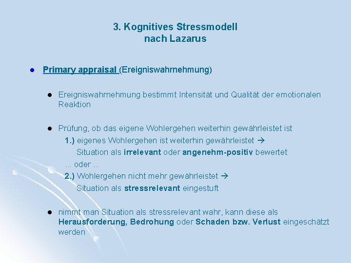 3. Kognitives Stressmodell nach Lazarus l Primary appraisal (Ereigniswahrnehmung) l Ereigniswahrnehmung bestimmt Intensität und