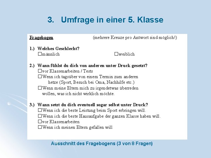 3. Umfrage in einer 5. Klasse Fragebogen 1. ) Welches Geschlecht? �männlich (mehrere Kreuze