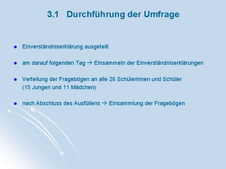 3. 1 Durchführung der Umfrage l Einverständniserklärung ausgeteilt l am darauf folgenden Tag Einsammeln