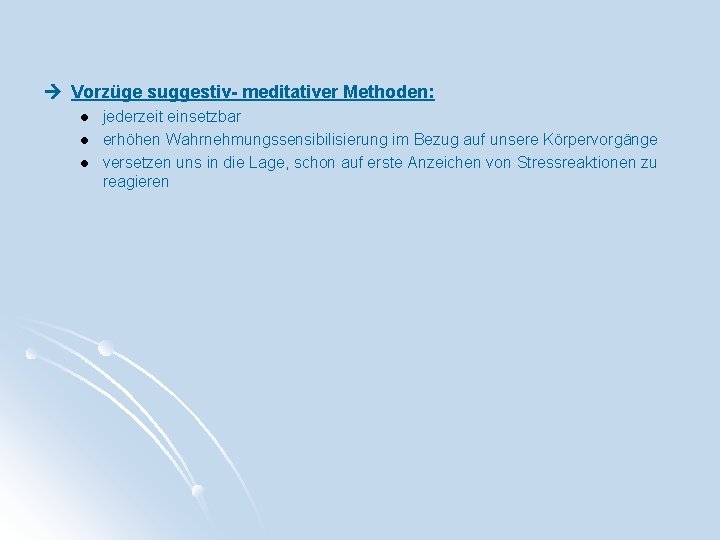  Vorzüge suggestiv- meditativer Methoden: l l l jederzeit einsetzbar erhöhen Wahrnehmungssensibilisierung im Bezug