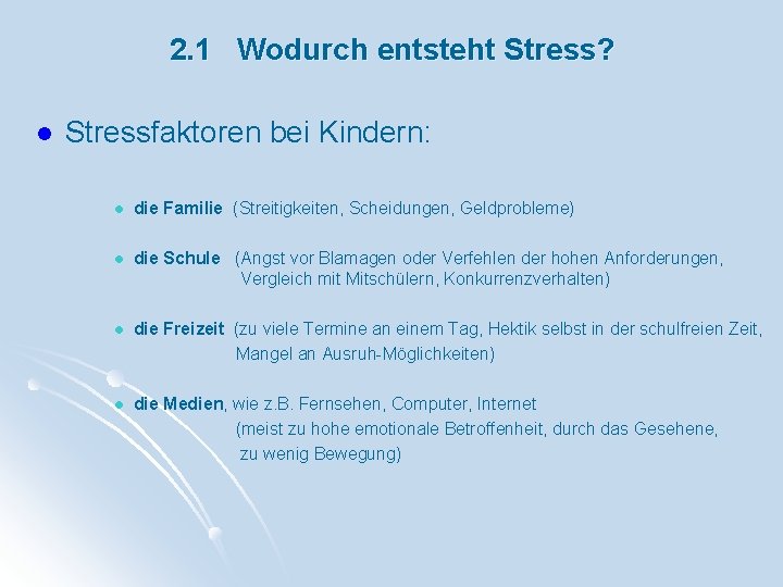 2. 1 Wodurch entsteht Stress? l Stressfaktoren bei Kindern: l die Familie (Streitigkeiten, Scheidungen,