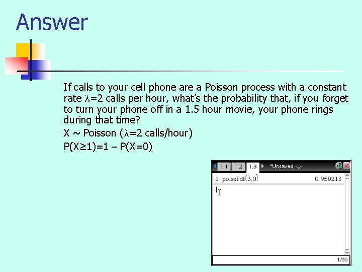 Answer If calls to your cell phone are a Poisson process with a constant