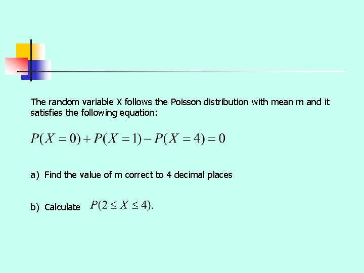 The random variable X follows the Poisson distribution with mean m and it satisfies The random variable X follows the Poisson distribution with mean m and it satisfies