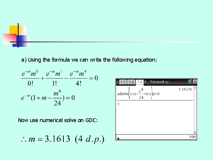 a) Using the formula we can write the following equation: Now use numerical solve