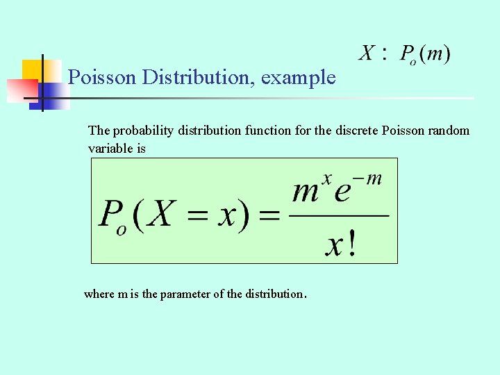 Poisson Distribution, example The probability distribution function for the discrete Poisson random variable is
