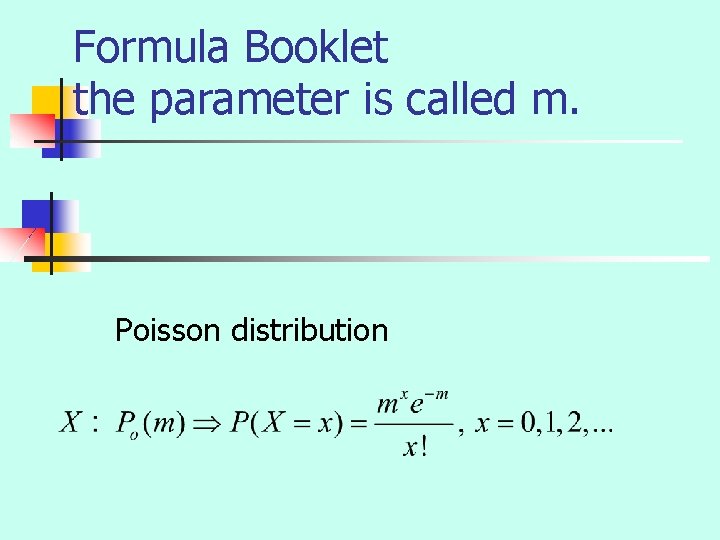Formula Booklet the parameter is called m. Poisson distribution Formula Booklet the parameter is called m. Poisson distribution