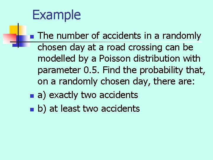 Example n n n The number of accidents in a randomly chosen day at