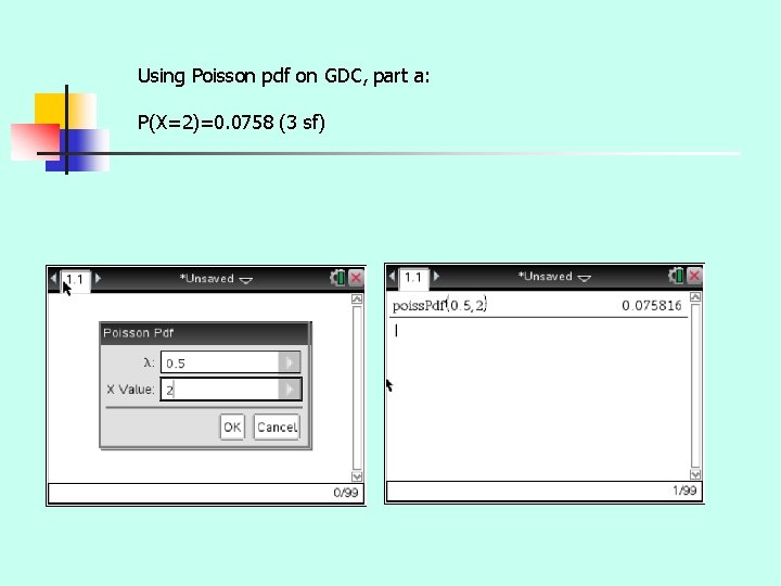 Using Poisson pdf on GDC, part a: P(X=2)=0. 0758 (3 sf) 