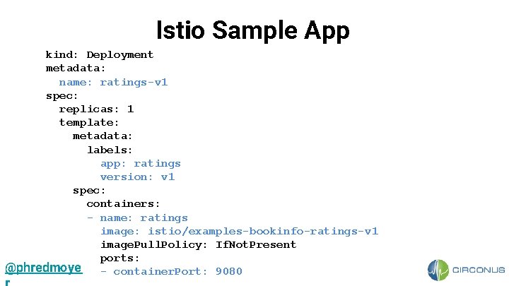 Istio Sample App kind: Deployment metadata: name: ratings-v 1 spec: replicas: 1 template: metadata: