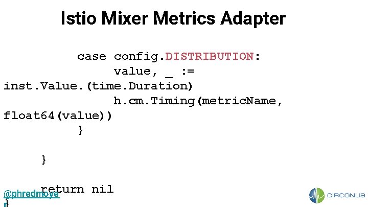 Istio Mixer Metrics Adapter case config. DISTRIBUTION: value, _ : = inst. Value. (time.