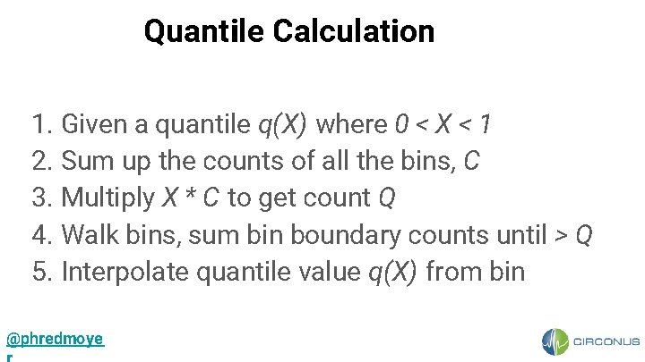 Quantile Calculation 1. Given a quantile q(X) where 0 < X < 1 2.